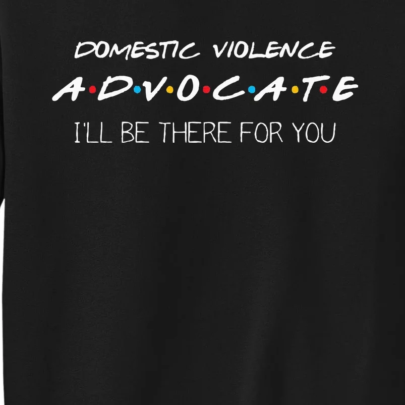 Domestic Violence Advocate Tall Sweatshirt