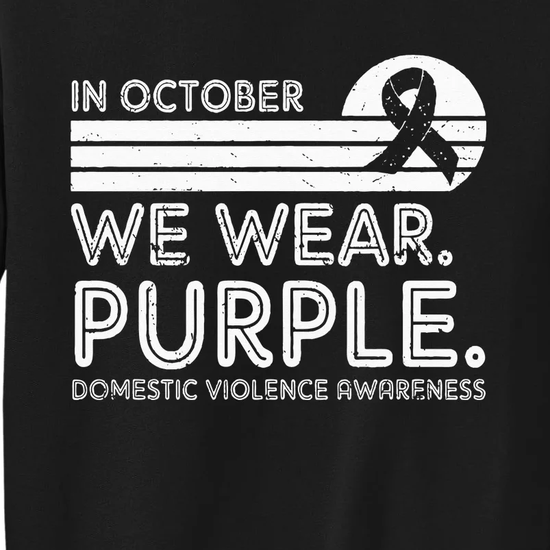 Domestic Violence Awareness In October We Wear Purple Tall Sweatshirt