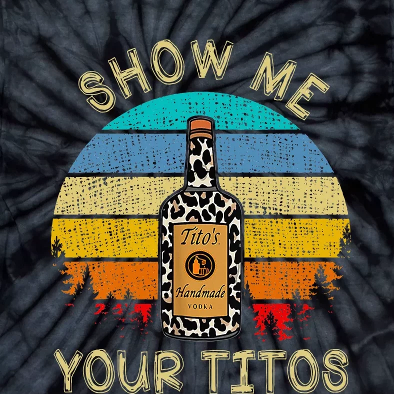 Drinking Vodka Alcohol Lover Show Me Your T.I.T.O Tie-Dye T-Shirt