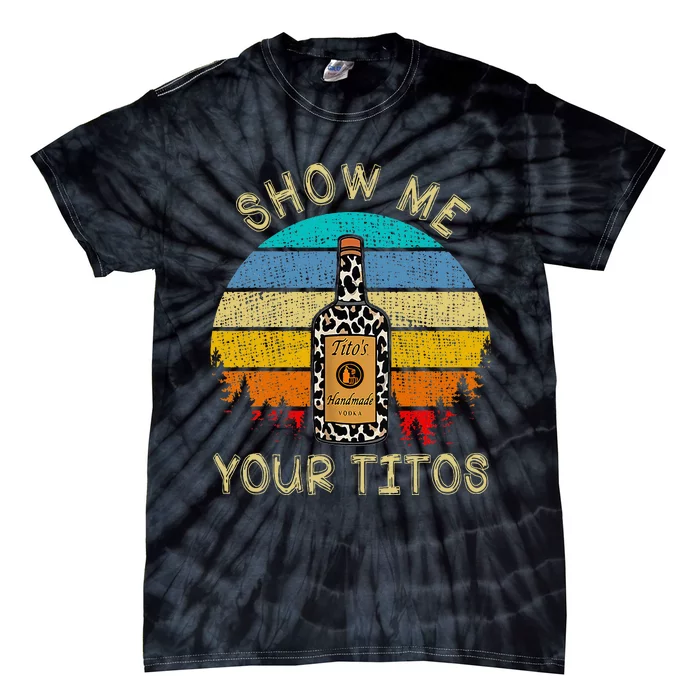 Drinking Vodka Alcohol Lover Show Me Your T.I.T.O Tie-Dye T-Shirt