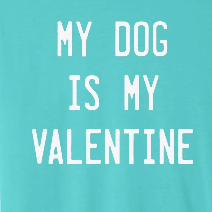 Dogs Valentines Day Gift My Dog Is My Valentine ChromaSoft Performance T-Shirt