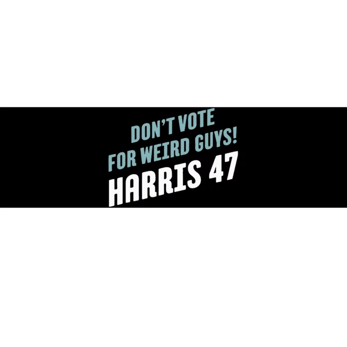 DonT Vote For Weird Guys! Harris 47 Bumper Sticker