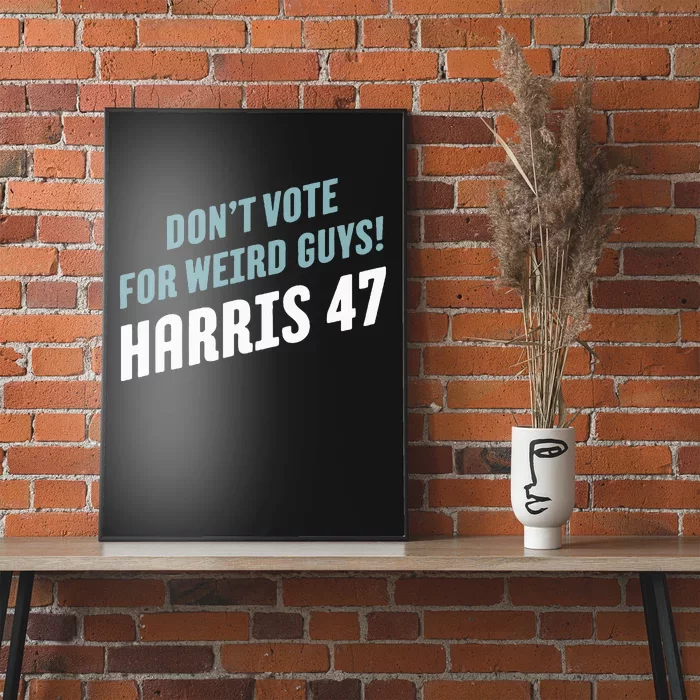 DonT Vote For Weird Guys! Harris 47 Poster