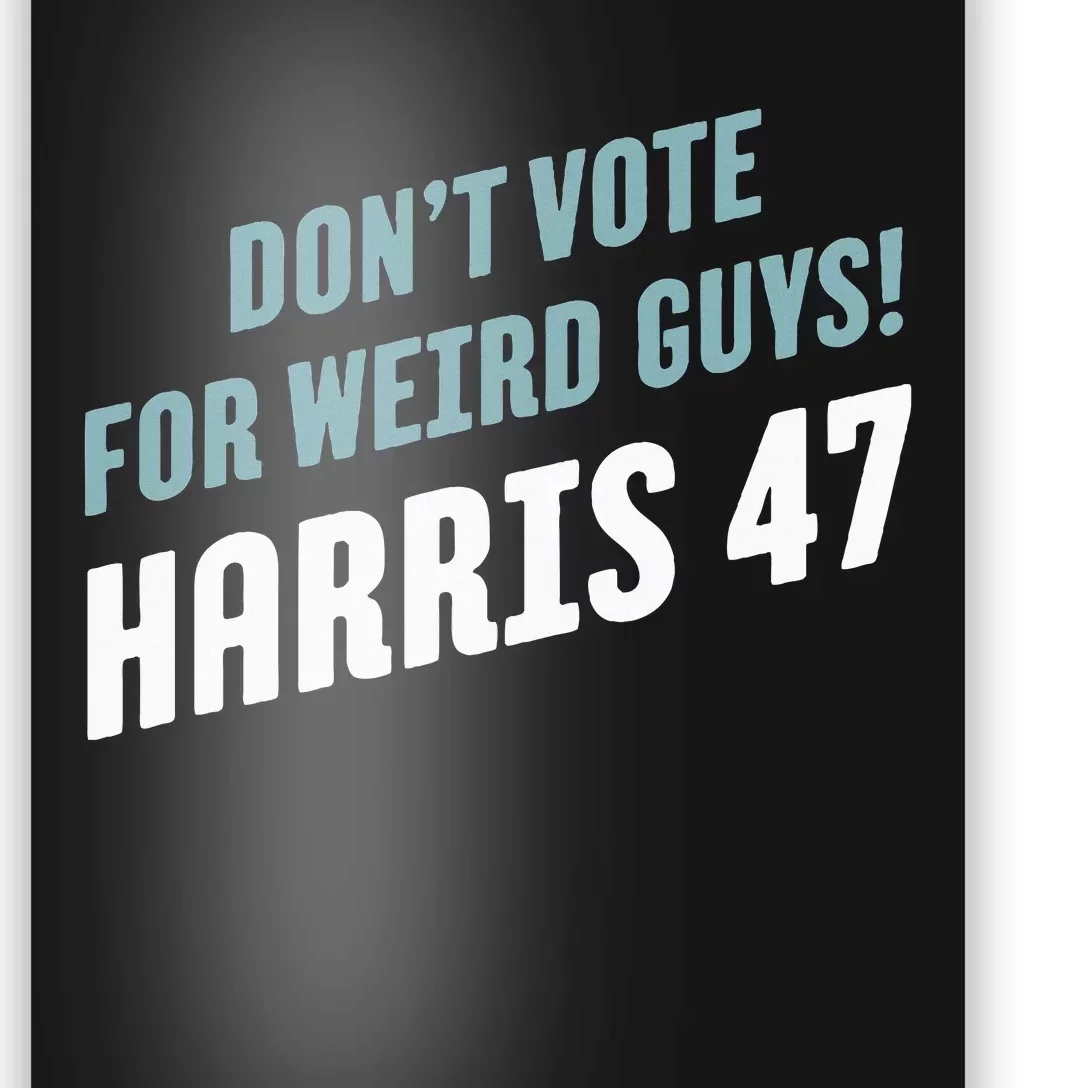 DonT Vote For Weird Guys! Harris 47 Poster