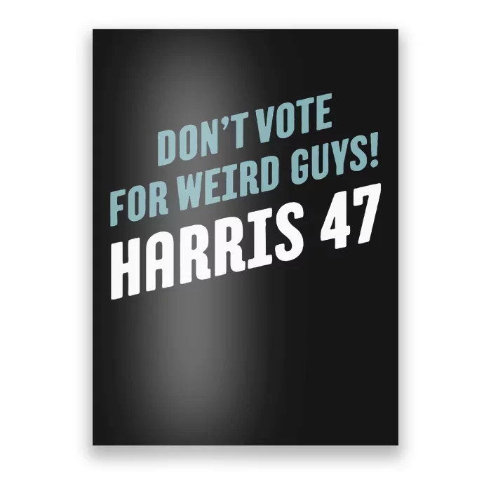 DonT Vote For Weird Guys! Harris 47 Poster