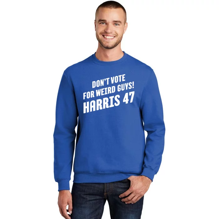 DonT Vote For Weird Guys! Harris 47 Sweatshirt