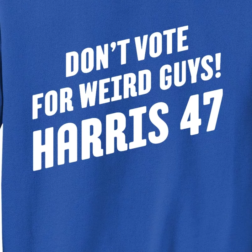 DonT Vote For Weird Guys! Harris 47 Sweatshirt