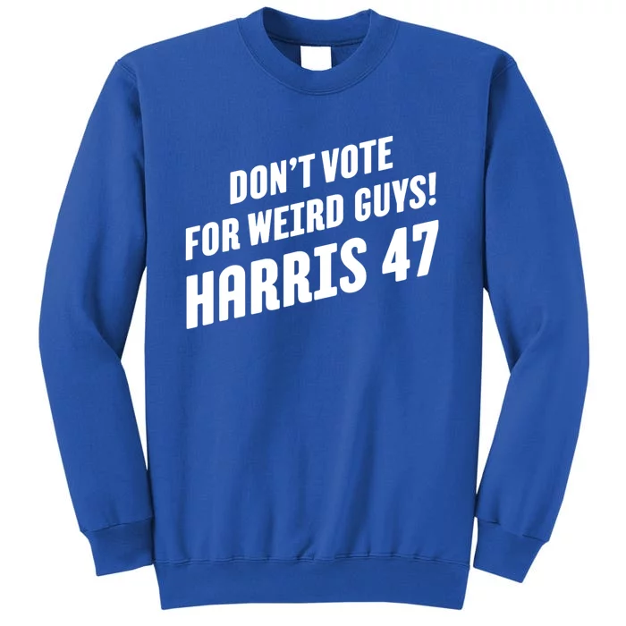 DonT Vote For Weird Guys! Harris 47 Sweatshirt