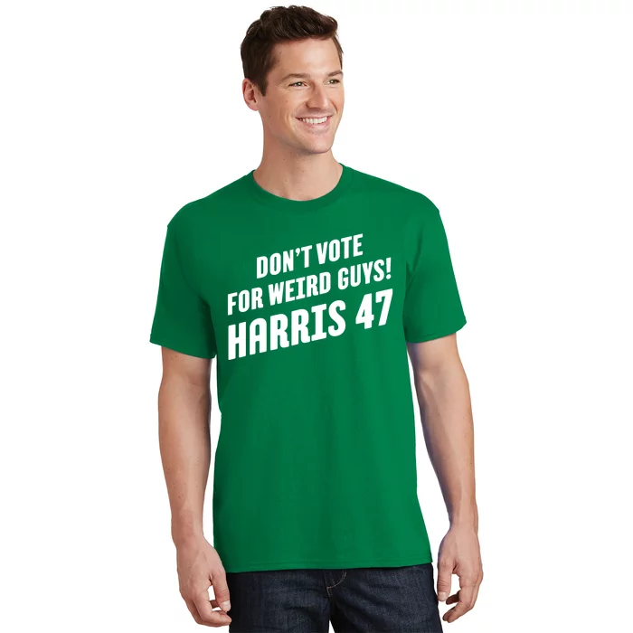 DonT Vote For Weird Guys! Harris 47 T-Shirt