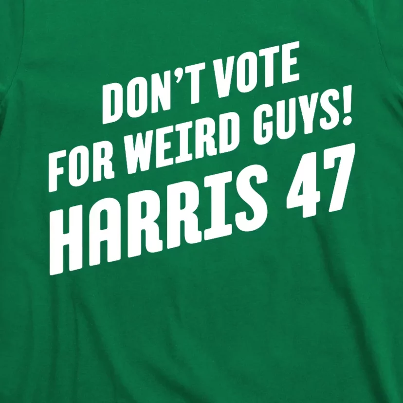 DonT Vote For Weird Guys! Harris 47 T-Shirt