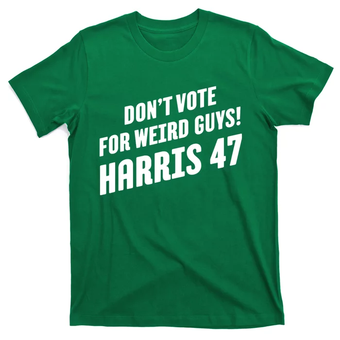 DonT Vote For Weird Guys! Harris 47 T-Shirt