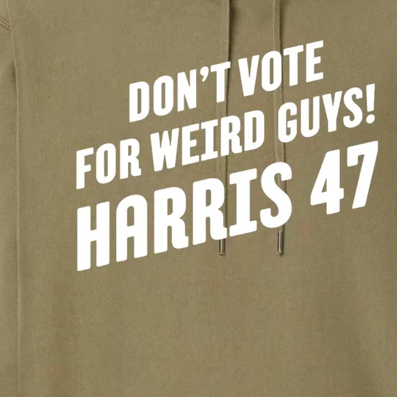 DonT Vote For Weird Guys! Harris 47 Premium Hoodie