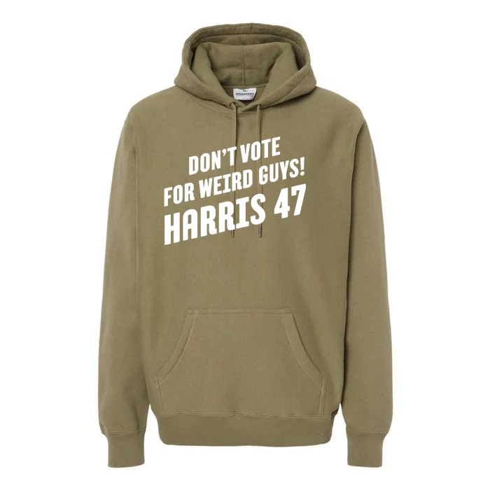 DonT Vote For Weird Guys! Harris 47 Premium Hoodie