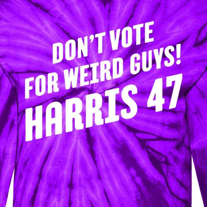 DonT Vote For Weird Guys! Harris 47 Tie-Dye Long Sleeve Shirt