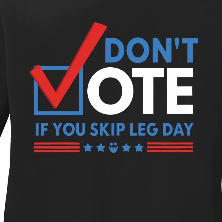 DonT Vote If You Skip Leg Day Ladies Long Sleeve Shirt