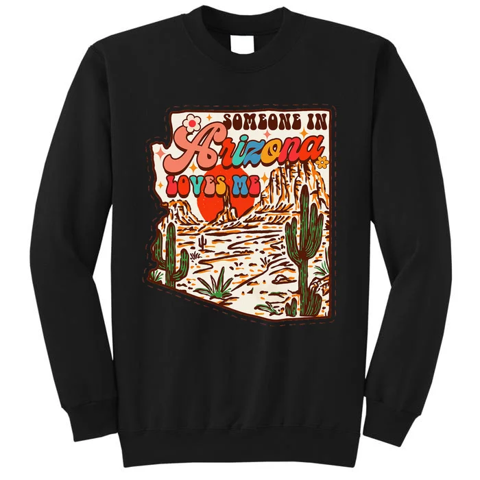 Desert Vibes Made In Arizona Someone In Arizona Loves Me Tall Sweatshirt