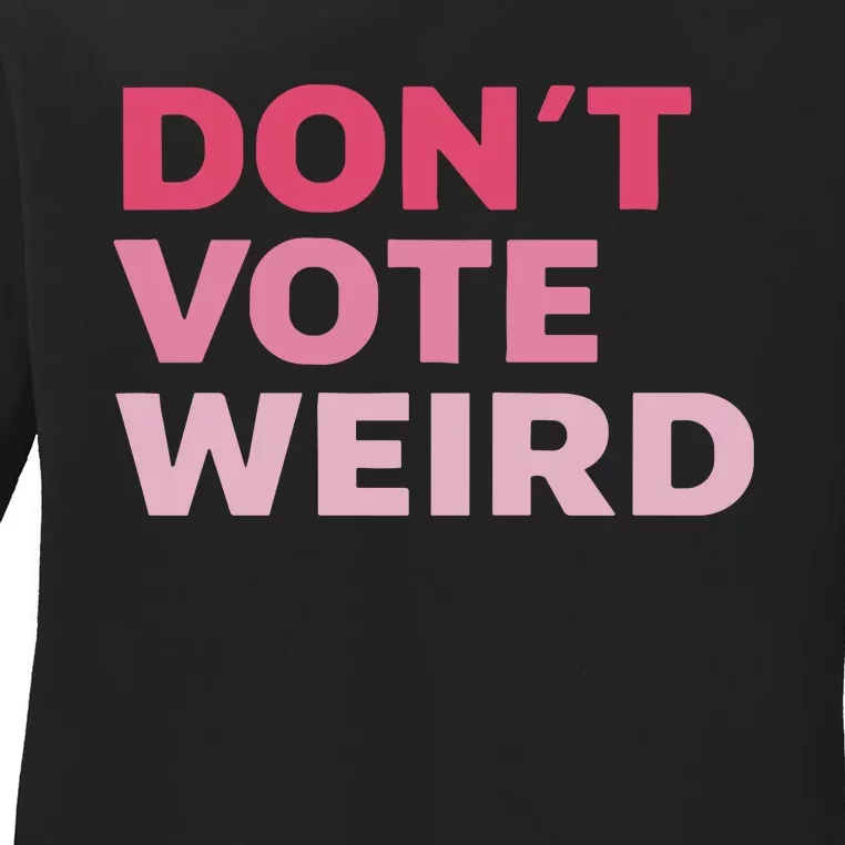 Dont Vote Weird Madam President 47 Ladies Long Sleeve Shirt