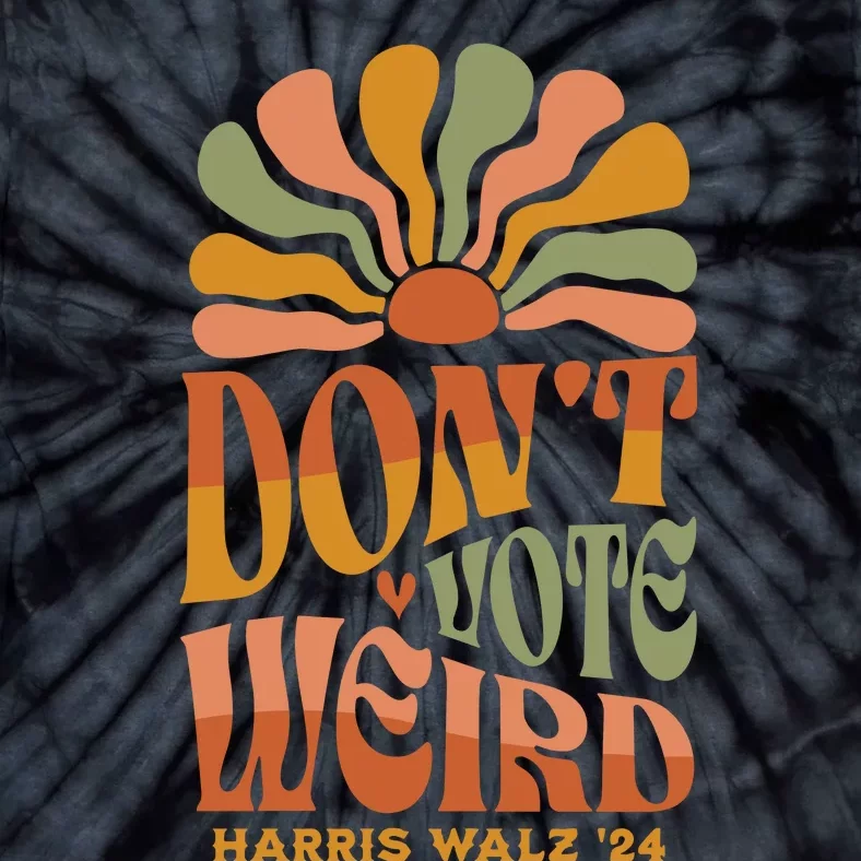 DonT Vote Weird Harris Walz 24 Tie-Dye T-Shirt