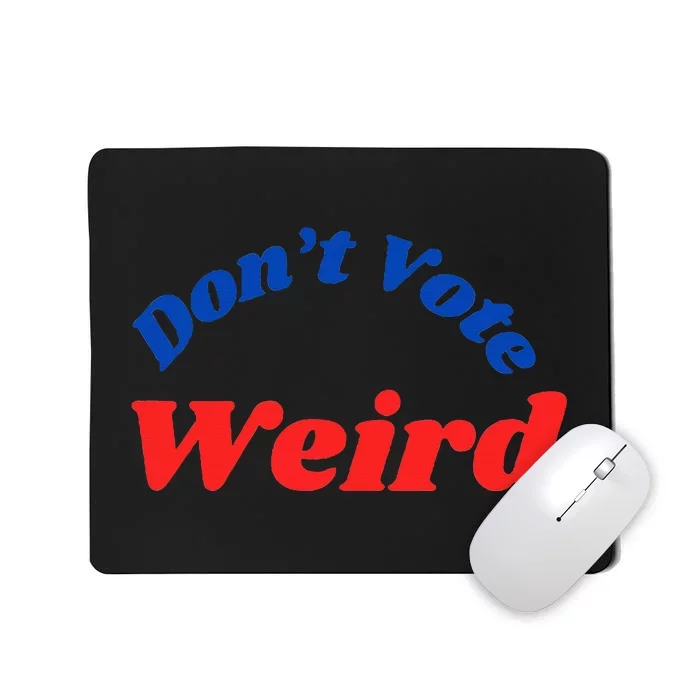 DonT Vote Weird Apparel Mousepad