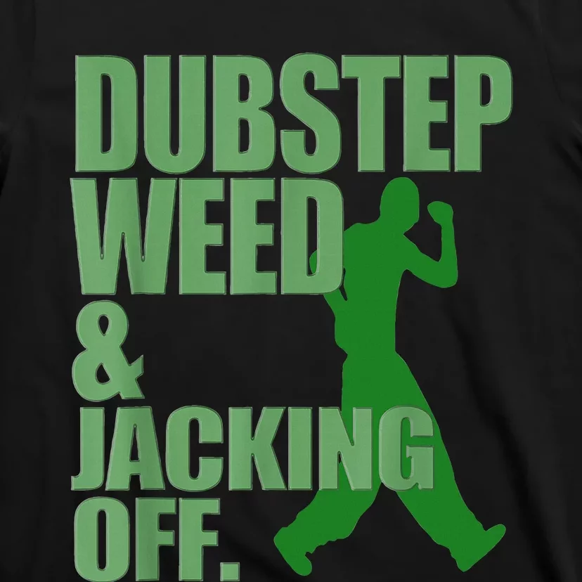 Dubstep Weed And Jacking Off T-Shirt