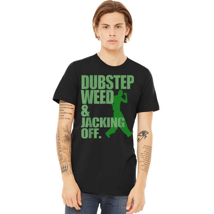 Dubstep Weed And Jacking Off Premium T-Shirt