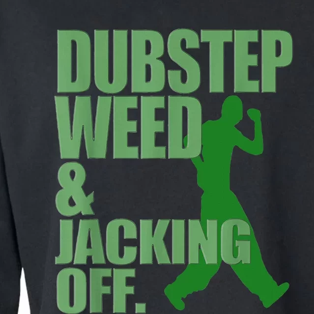 Dubstep Weed And Jacking Off Cropped Pullover Crew