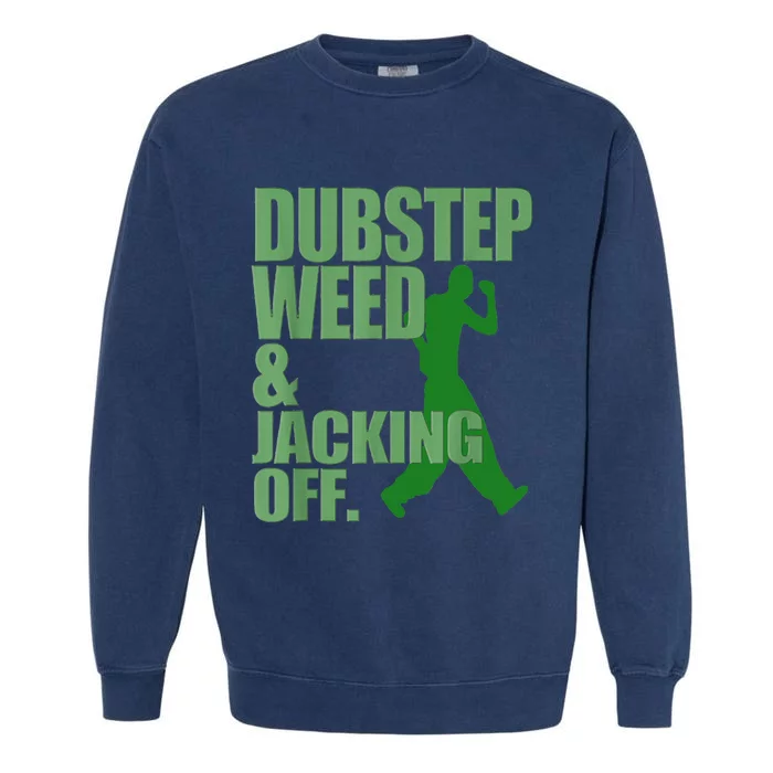 Dubstep Weed And Jacking Off Garment-Dyed Sweatshirt