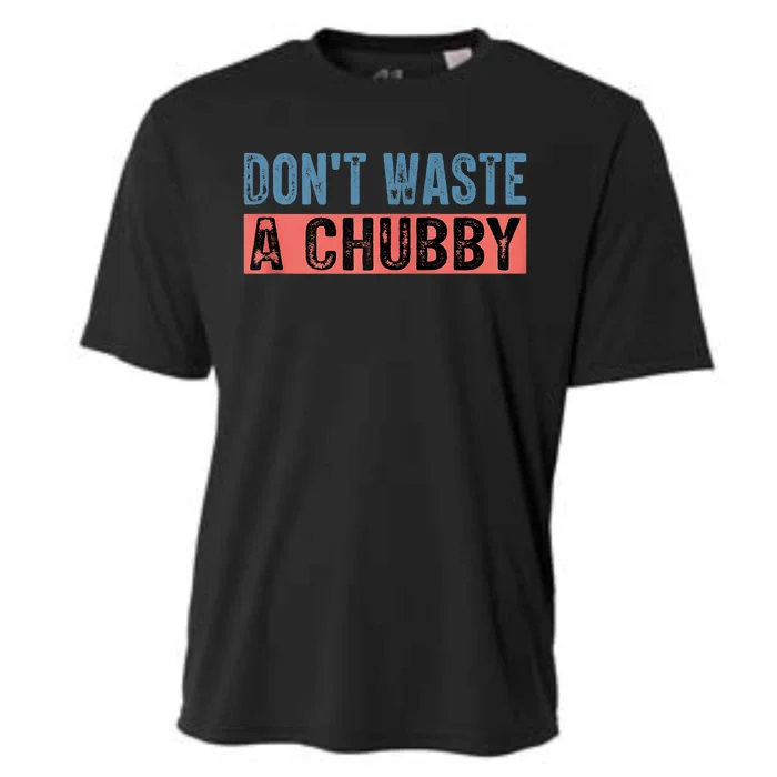 Don't Waste A Chubby Funny Saying Cooling Performance Crew T-Shirt