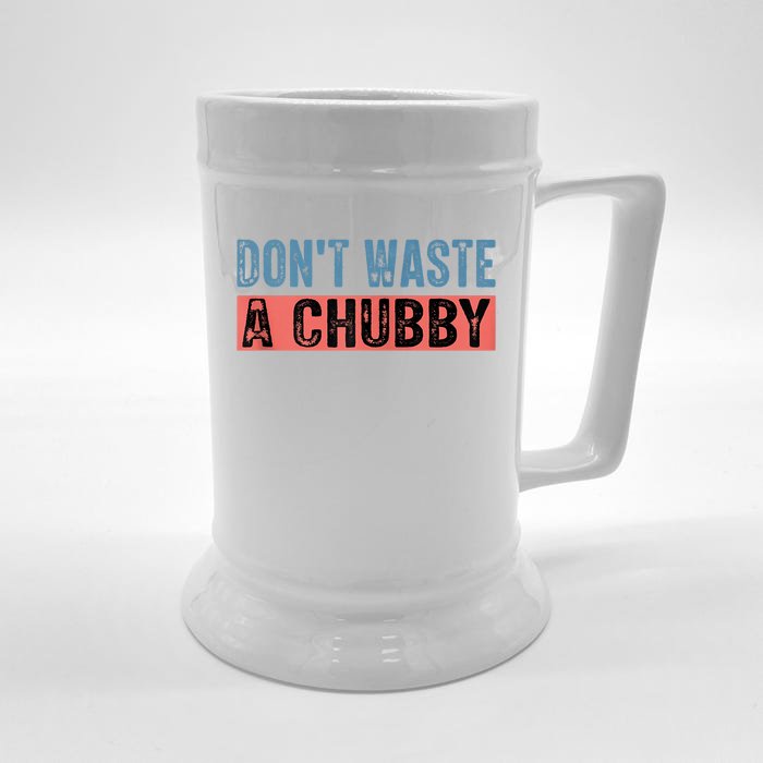 Don't Waste A Chubby Funny Saying Front & Back Beer Stein