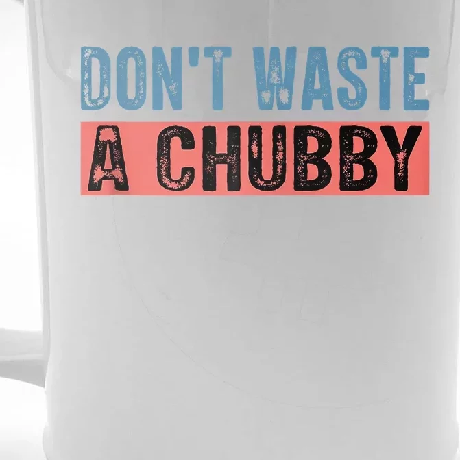 Don't Waste A Chubby Funny Saying Front & Back Beer Stein