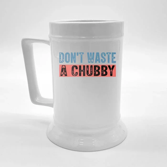 Don't Waste A Chubby Funny Saying Front & Back Beer Stein