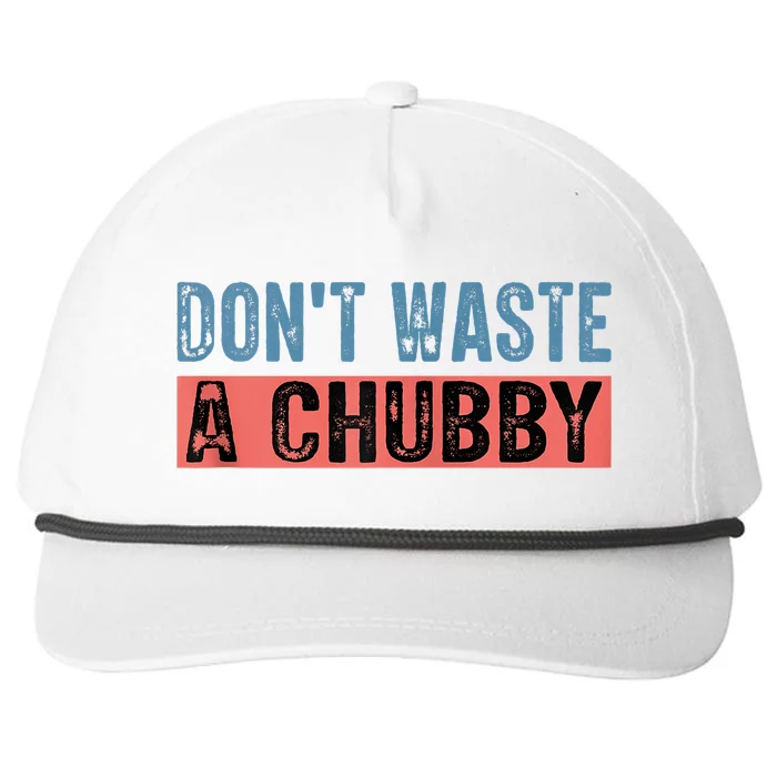 Don't Waste A Chubby Funny Saying Snapback Five-Panel Rope Hat