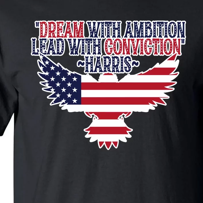 Dream With Ambition Lead With Conviction Kamala Harris Tall T-Shirt