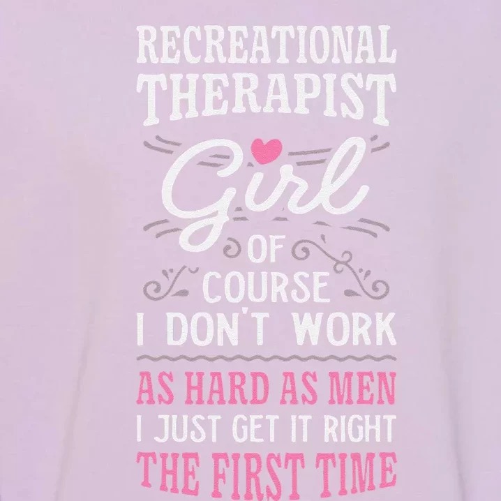 DonT Work As Hard As Recreational Therapist Garment-Dyed Sweatshirt