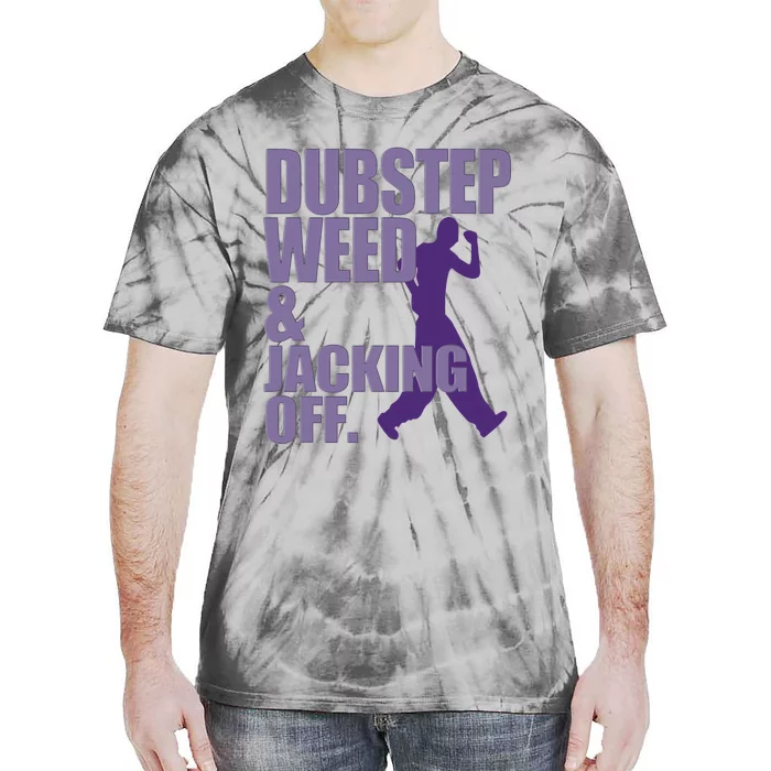 Dubstep Weed And Jacking Off Funny Tie-Dye T-Shirt