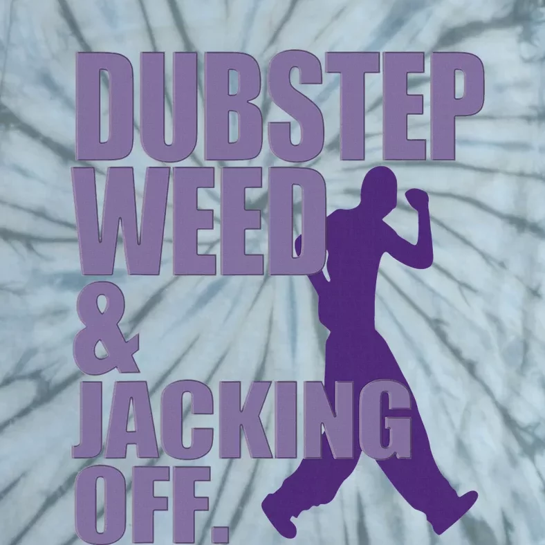 Dubstep Weed And Jacking Off Funny Tie-Dye T-Shirt