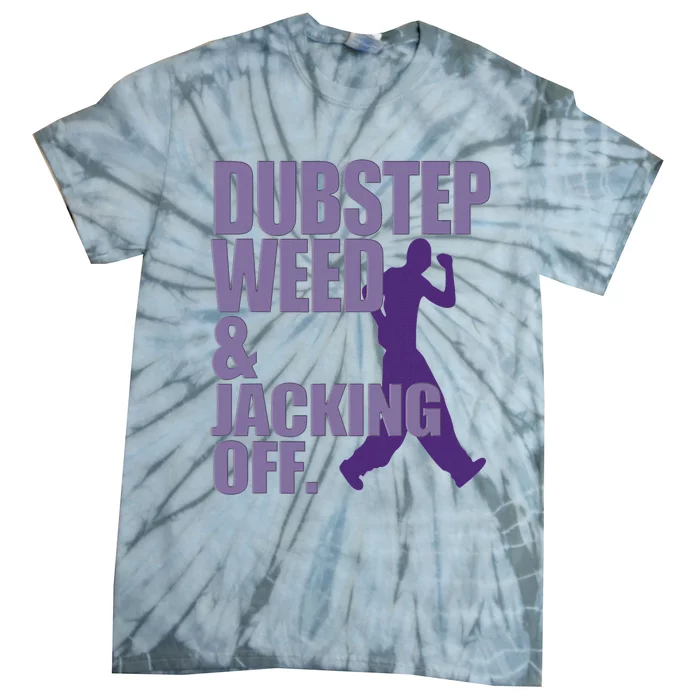 Dubstep Weed And Jacking Off Funny Tie-Dye T-Shirt