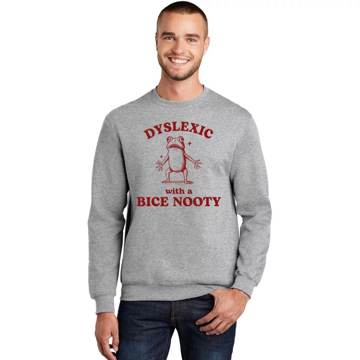 Dyslexic With A Bice Nooty Funny Dyslexia Tall Sweatshirt