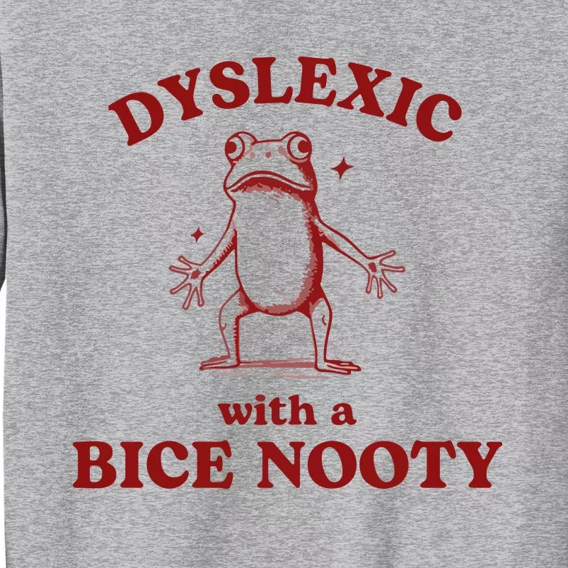 Dyslexic With A Bice Nooty Funny Dyslexia Tall Sweatshirt