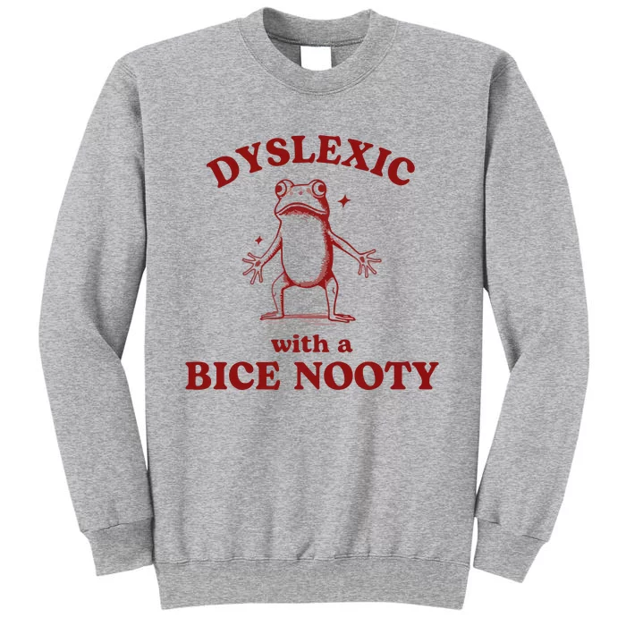 Dyslexic With A Bice Nooty Funny Dyslexia Tall Sweatshirt