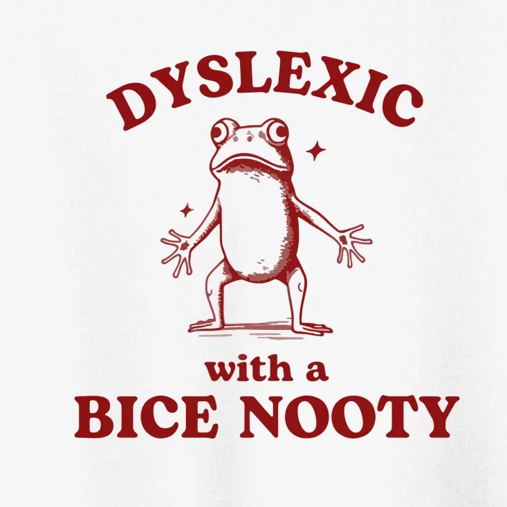 Dyslexic With A Bice Nooty Funny Dyslexia Toddler T-Shirt