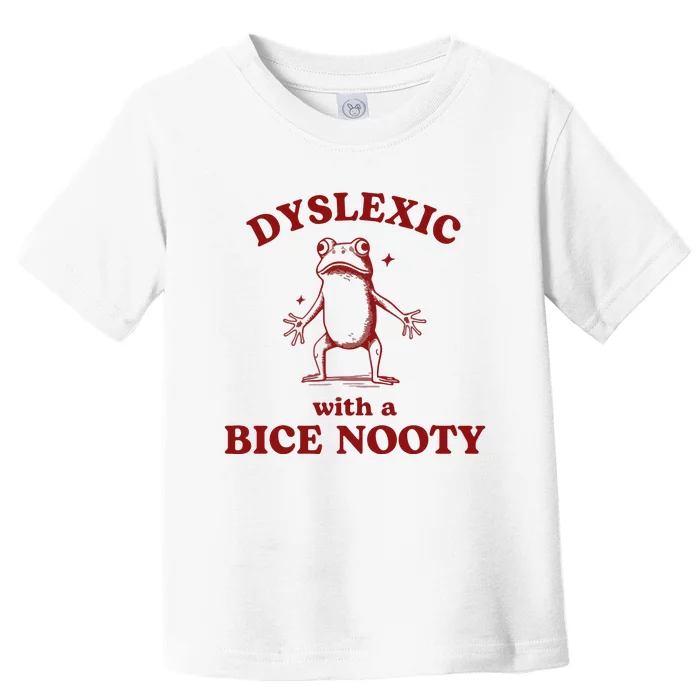 Dyslexic With A Bice Nooty Funny Dyslexia Toddler T-Shirt