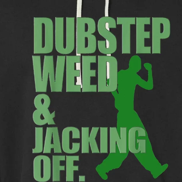 Dubstep Weed And Jacking Off Garment-Dyed Fleece Hoodie