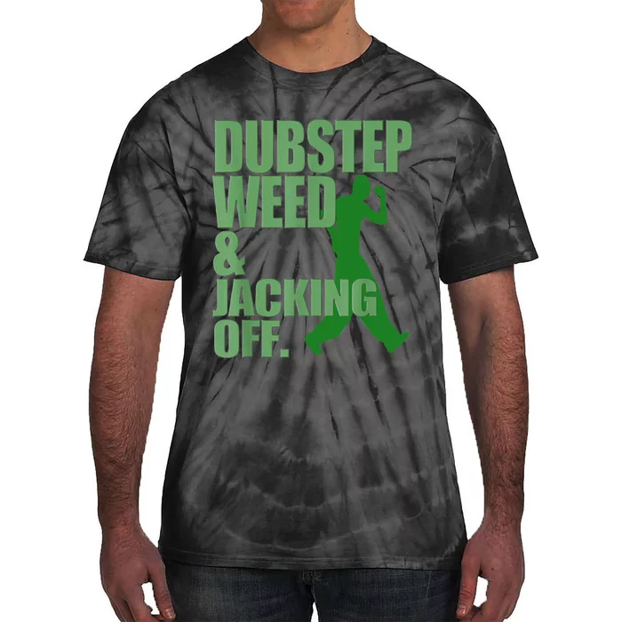 Dubstep Weed And Jacking Off Tie-Dye T-Shirt