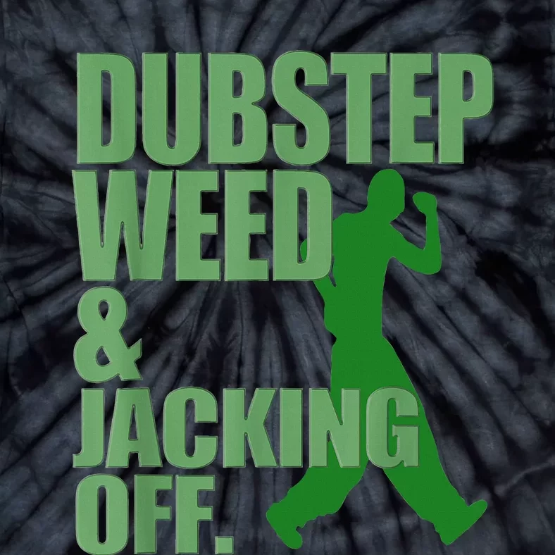 Dubstep Weed And Jacking Off Tie-Dye T-Shirt