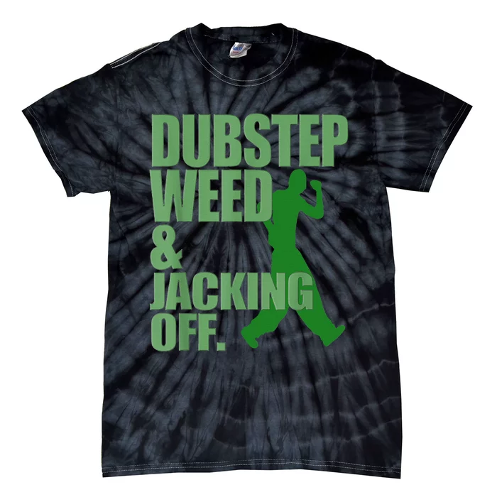 Dubstep Weed And Jacking Off Tie-Dye T-Shirt