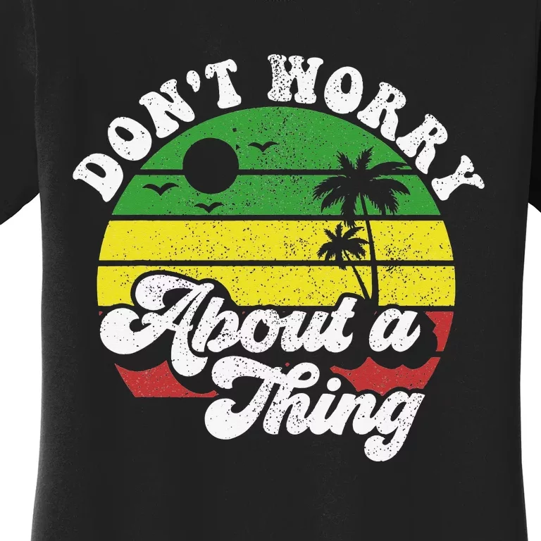 Dont Worry About A Thing Jamaica Rasta Reggae Jamaican Gift Women's T-Shirt