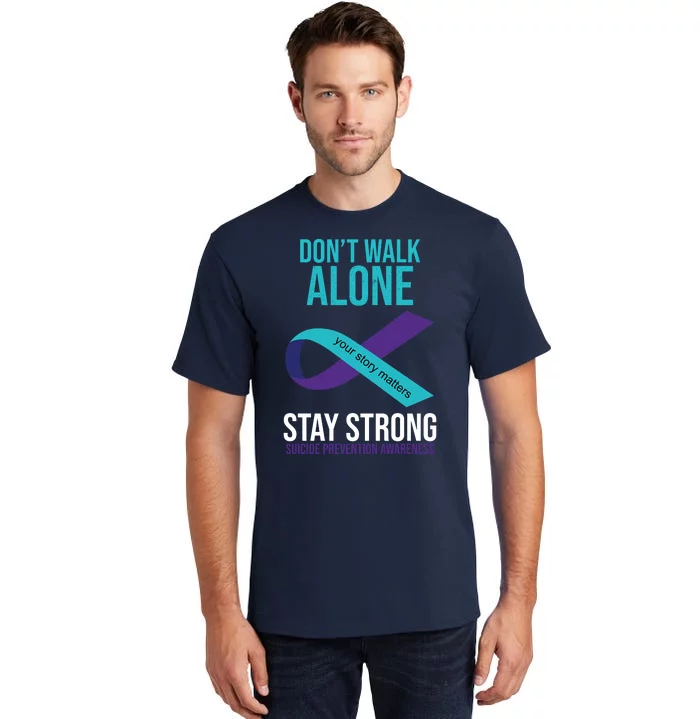 Don't Walk Alone Stay Strong Suicided Prevention Awareness Tall T-Shirt