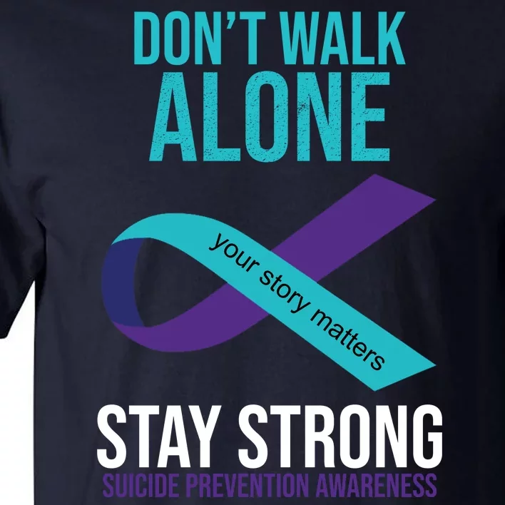 Don't Walk Alone Stay Strong Suicided Prevention Awareness Tall T-Shirt