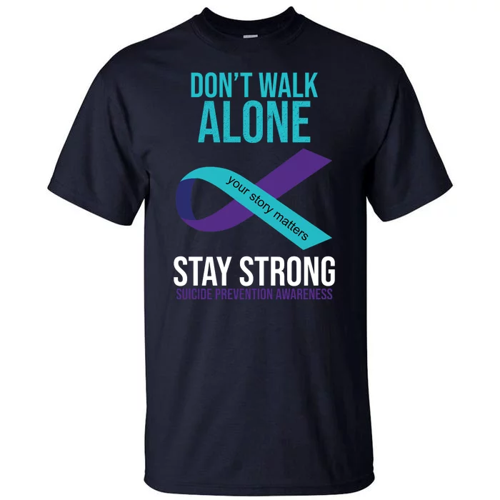 Don't Walk Alone Stay Strong Suicided Prevention Awareness Tall T-Shirt